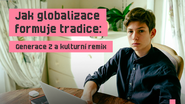 Jak globalizace formuje tradice: Generace Z a kulturní remix